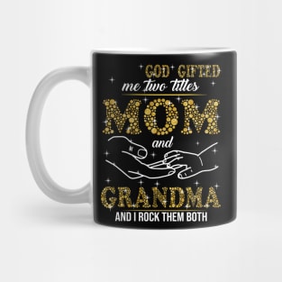 God Gifted Me Two Titles Mom And Grandma And I Rock Them Both Mug